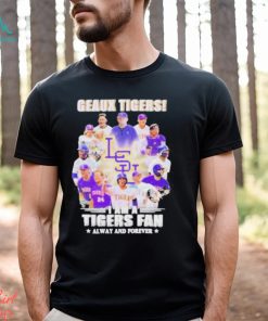 Geaux Tigers I Am A Tigers Fan Always And Forever shirt