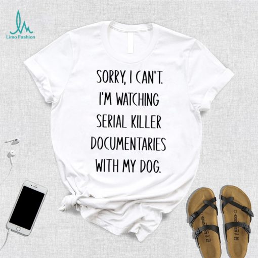 Gift For Dog Dad Or Mom Serial Killer Documentaries Fans Unisex Shirt