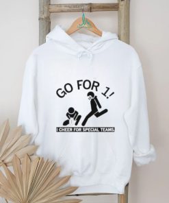 Go For 1 I Cheer For Special Teams shirt