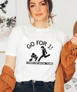 Go For 1 I Cheer For Special Teams shirt