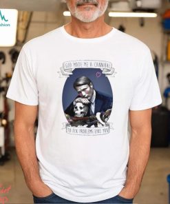 God Made Me A Cannibal To Fix Problems Like You shirt