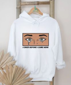 Gotfunny I Cried Before I Came Here Shirt