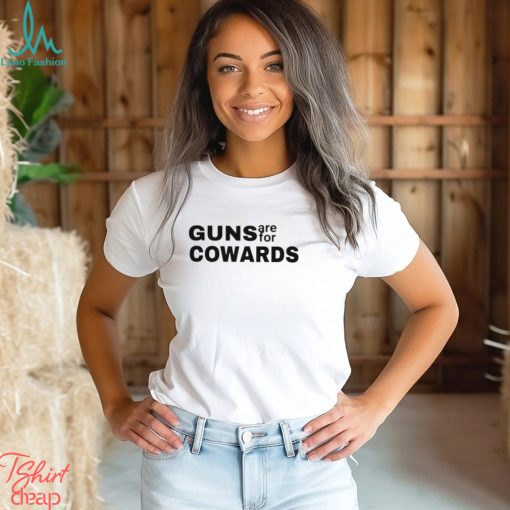 Guns are for cowards shirt