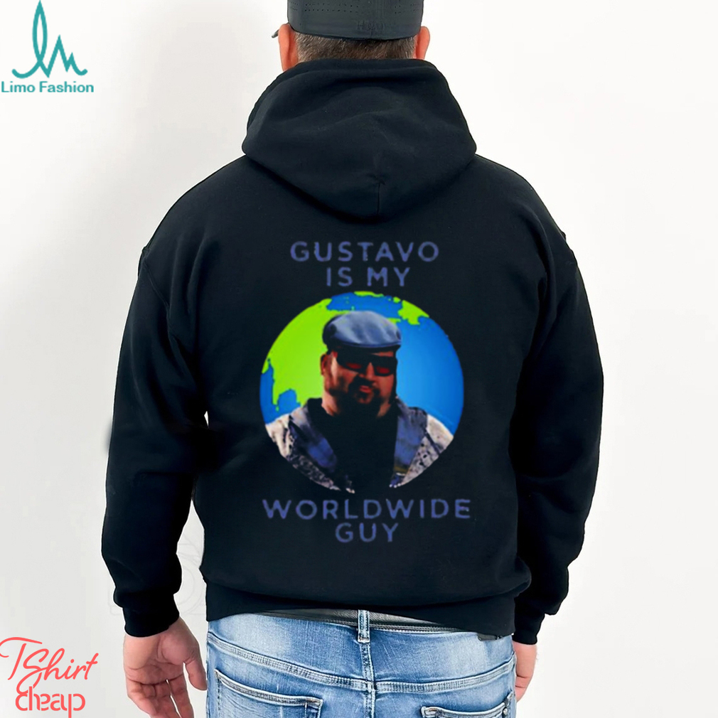 Gustavo Is My Worldwide Guy shirt Gustavo Is My Worldwide Guy shirt