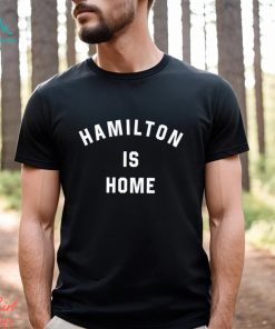 Hamilton is home text 2023 shirt