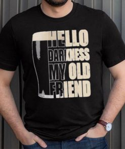 Hello darkness my old friend beer shirt