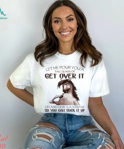 Horse T shirt, Let Me Pour You A Tall Glass Of Get Over It So You Can Suck It Up Gift For Horse Lovers, Horse Riders, Equestrians