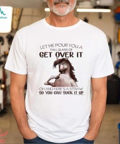 Horse T shirt, Let Me Pour You A Tall Glass Of Get Over It So You Can Suck It Up Gift For Horse Lovers, Horse Riders, Equestrians