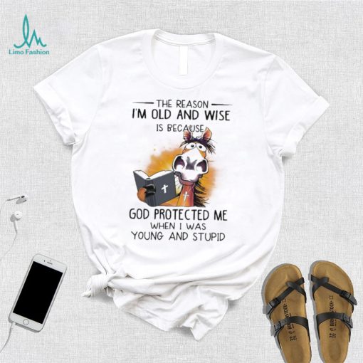Horse The reason I’m old and wise is because god protected me when I was young and stupid shirt