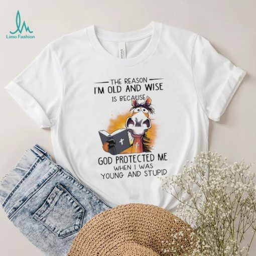 Horse The reason I’m old and wise is because god protected me when I was young and stupid shirt