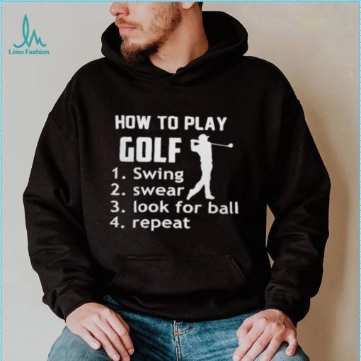 How To Play Golf Swing Swear Look For Ball shirt