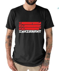 I Am An Immigrant Shirt