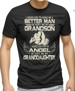 I Asked God To Make Me A Better Man Perfect Shirt