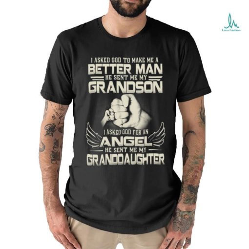 I Asked God To Make Me A Better Man   Perfect Shirt