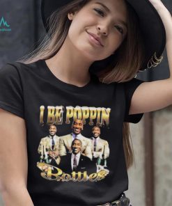I Be Poppin Bottles Shirt