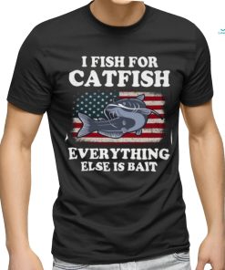 I Fish For Catfish Everything Else Is Bait Fishing Gifts Classic T Shirt