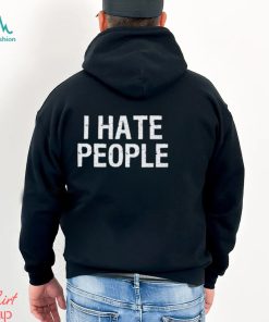 I Hate People T Shirt