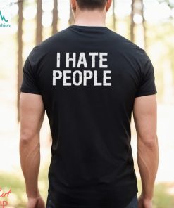 I Hate People T Shirt