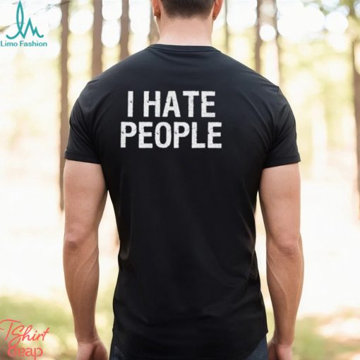 I Hate People T Shirt