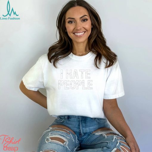 I Hate People T Shirt