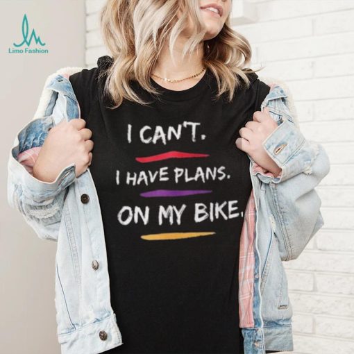 I Have Plans On My Bike Shirt