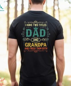 I Have Two Titles Dad And Papa Father’s Day T Shirt, hoodie, sweater, long sleeve and tank top I Have Two Titles Dad And Papa Father’s Day T Shirt