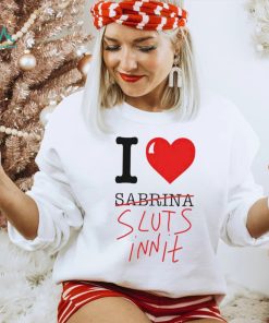 I Heart Sabrina Sluts Innit shirt