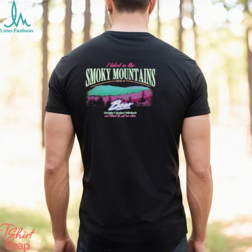 I Hiked In The Smoky Mountains And A Bear Thought I Looked Delicious shirt