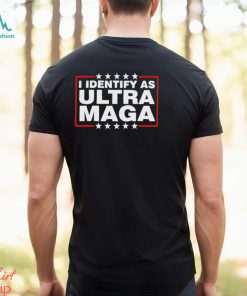 I Identify As Ultra Maga T Shirt