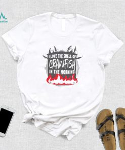 I LOVE THE SMELL OF CRAWFISH IN THE MORNING HOTPOT SHIRT