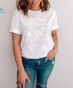 I Like Cats And Weed Maybe 3 People Shirt Funny Cat Lover Mom Dad Unisex T Shirt