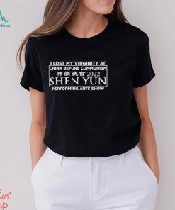 I Lost My Virginity At China Before Communism Shen Yun Performing Arts Show Shirt
