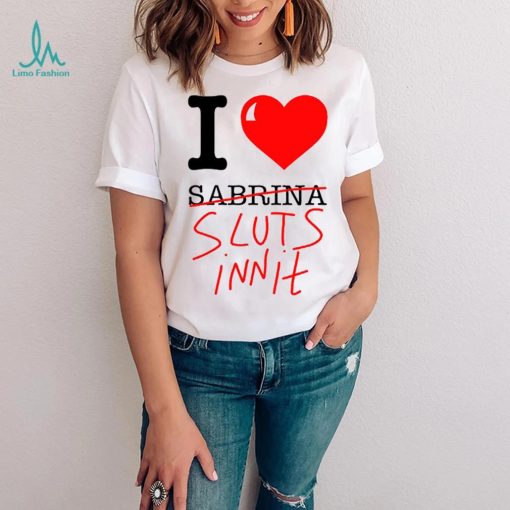 I Love Sabrina Sluts Innit 2023 T Shirt Unisex T Shirt