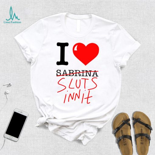 I Love Sabrina Sluts Innit 2023 T Shirt Unisex T Shirt