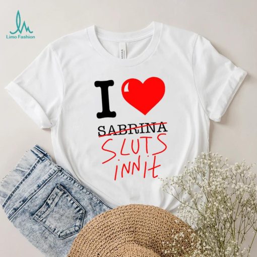 I Love Sabrina Sluts Innit 2023 T Shirt Unisex T Shirt