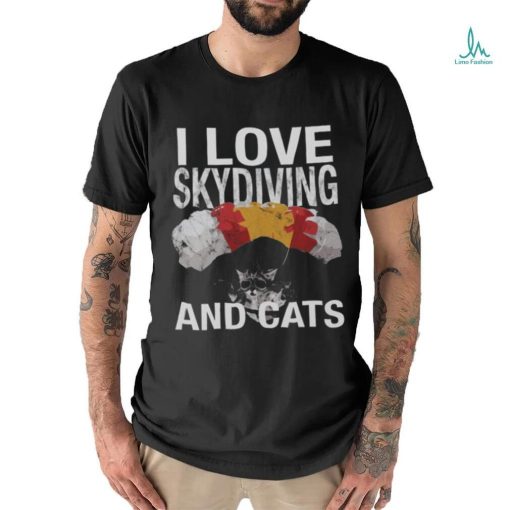 I Love Skydiving & Cats Tee   Funny Skydive Shirt