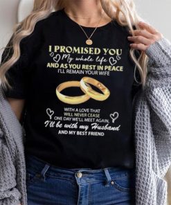I Promised You My Whole Life Rest In Peace With My Husband Ring shirt