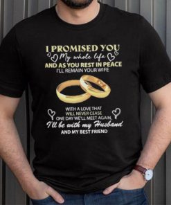 I Promised You My Whole Life Rest In Peace With My Husband Ring shirt
