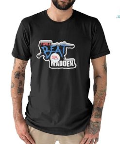 I Will Beat Ya Ass At Madden Shirt
