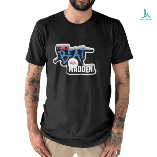 I Will Beat Ya Ass At Madden Shirt