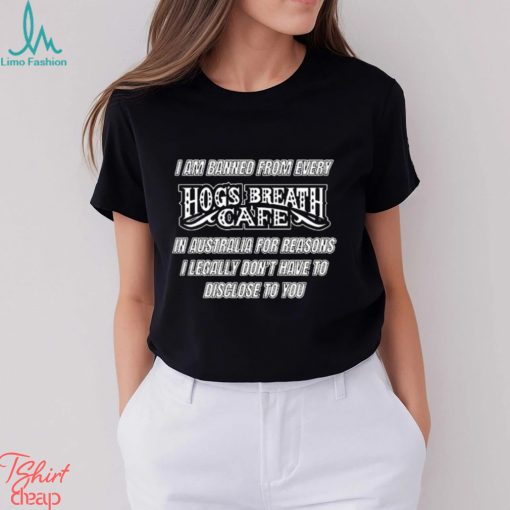 I am banned from every hog’s breath cafe 2023 shirt