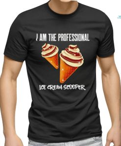 I am the Professional Ice Cream Scooper art shirt