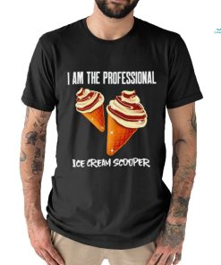 I am the Professional Ice Cream Scooper art shirt