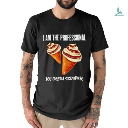 I am the Professional Ice Cream Scooper art shirt