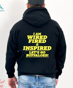 I am wired fired and inspired let’s go buffaloes text 2023 shirt