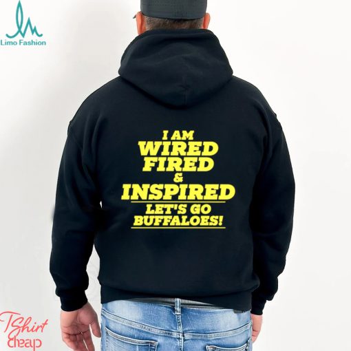 I am wired fired and inspired let’s go buffaloes text 2023 shirt