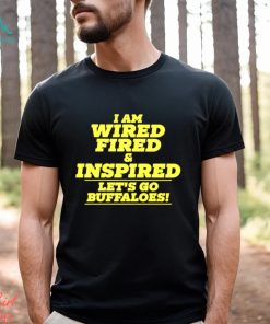 I am wired fired and inspired let’s go buffaloes text 2023 shirt