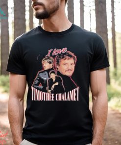 I love Timothee Chalamet 2023 shirt