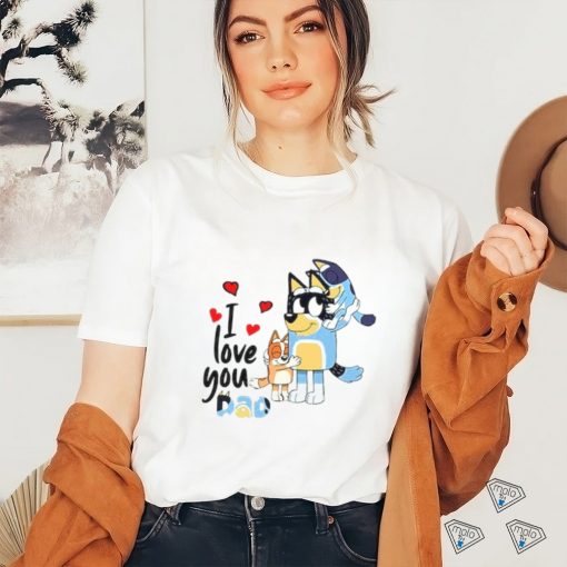 I love you dad shirt