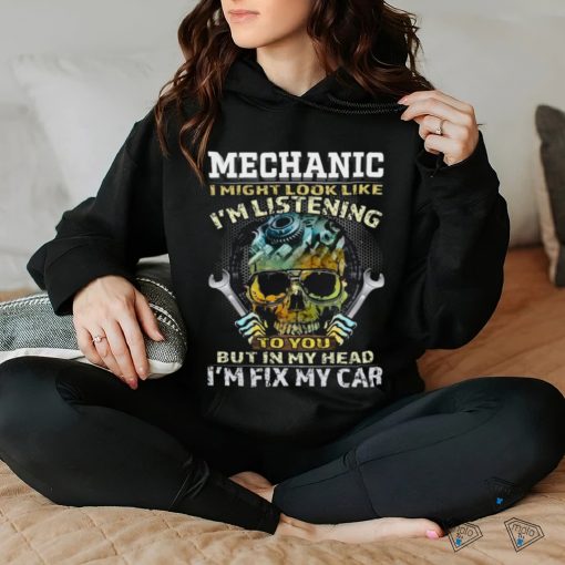 I might look like I’m listening to you but in my head I’m fix my car Classic T Shirt